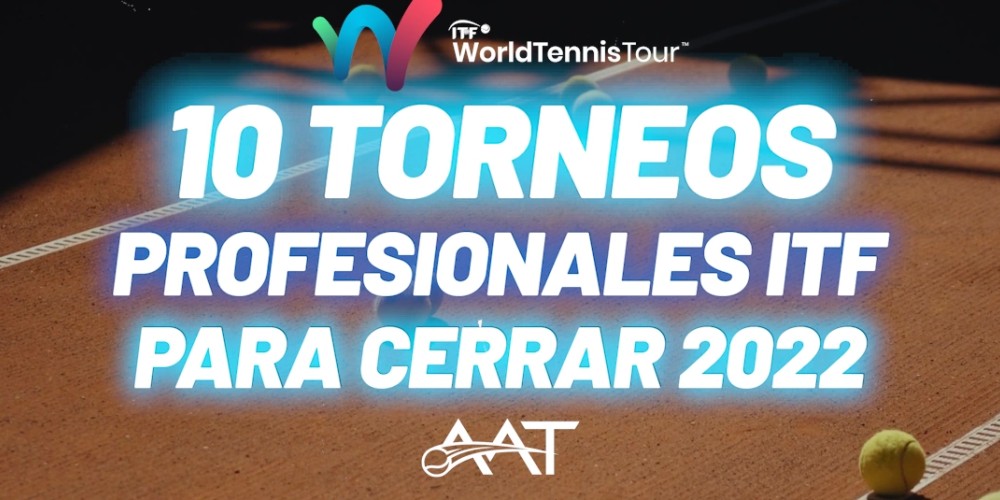 10 torneos profesionales ITF para cerrar el 2022